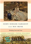 دانلود کتاب John Singer Sargent and His Muse: Painting Love and Loss – جان سینگر سارجنت و موزش: نقاشی عشق...