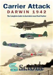 دانلود کتاب Carrier Attack Darwin 1942: The Complete Guide to Australia’s Own Pearl Harbor – حمله حامل داروین 1942: راهنمای...