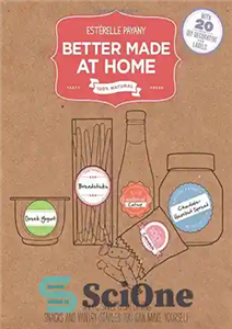 دانلود کتاب Better Made At Home: Salty, Sweet, and Satisfying Snacks and Pantry Staples You Can Make Yourself – بهتر...