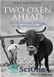 دانلود کتاب Two oxen ahead : pre-mechanized farming in the Mediterranean – دو گاو پیشرو: کشاورزی پیش مکانیزه در مدیترانه