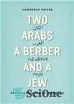 دانلود کتاب Two Arabs, a Berber, and a Jew: Entangled Lives in Morocco – دو عرب ، یک بربر و...