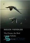 دانلود کتاب The Ocean, the Bird, and the Scholar: Essays on Poets and Poetry – اقیانوس ، پرنده و محقق:...