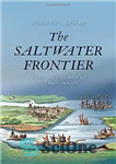 دانلود کتاب The Saltwater Frontier: Indians and the Contest for the American Coast – The Saltwater Frontier: هندی ها و...