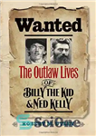 دانلود کتاب Wanted: The Outlaw Lives of Billy the Kid and Ned Kelly – تحت تعقیب: زندگی غیرقانونی بیلی بچه...