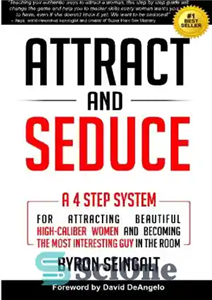 دانلود کتاب Attract and Seduce: A 4-Step System For Attracting Beautiful High-Caliber Women and Becoming The Most Interesting Guy In...