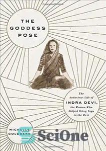دانلود کتاب The Goddess Pose: The Audacious Life of Indra Devi, the Woman Who Helped Bring Yoga to the West...