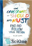 دانلود کتاب The Crossroads of Should and Must: Find and Follow Your Passion – تقاطع باید و باید: اشتیاق خود...