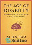 دانلود کتاب The Age of Dignity: Preparing for the Elder Boom in a Changing America – عصر کرامت: آماده شدن...