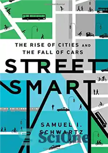 دانلود کتاب Street Smart: The Rise of Cities and the Fall of Cars – خیابان هوشمند: ظهور شهرها و سقوط...