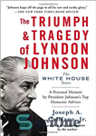 دانلود کتاب The Triumph & Tragedy of Lyndon Johnson: The White House Years – پیروزی و تراژدی لیندون جانسون: سال...