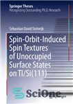 دانلود کتاب Spin-Orbit-Induced Spin Textures of Unoccupied Surface States on Tl/Si(111) – بافت‌های چرخشی ناشی از چرخش حالت‌های سطحی اشغال...