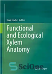 دانلود کتاب Functional and Ecological Xylem Anatomy – آناتومی آوند چوبی عملکردی و اکولوژیکی