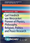 دانلود کتاب Carl Friedrich von Weizscker: Pioneer of Physics, Philosophy, Religion, Politics and Peace Research – کارل فردریش فون وایزنکر:...