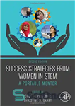 دانلود کتاب Success Strategies From Women in STEM, Second Edition: A Portable Mentor – استراتژی‌های موفقیت زنان در STEM، ویرایش...