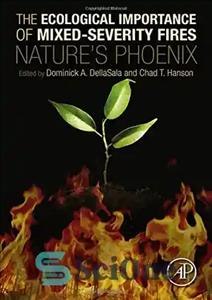 دانلود کتاب The Ecological Importance of Mixed-Severity Fires: Nature’s Phoenix – اهمیت اکولوژیکی آتش‌سوزی‌های با شدت مختلط: ققنوس طبیعت