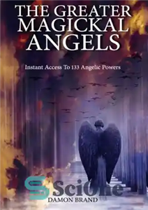 دانلود کتاب The Greater Magickal Angels: Instant Access To 133 Angelic Powers – فرشتگان جادویی بزرگ: دسترسی فوری به 133...