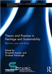 دانلود کتاب Theory and Practice in Heritage and Sustainability: Between past and future – نظریه و عمل در میراث و...