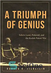 دانلود کتاب A Triumph of Genius: Edwin Land, Polaroid, and the Kodak Patent War – پیروزی نابغه: ادوین لند، پولاروید...