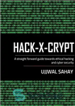دانلود کتاب Hack-X-Crypt: A Straight Forward Guide Towards Ethical Hacking And Cyber Security – Hack-X-Crypt: راهنمای مستقیم به سمت هک...