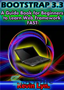 دانلود کتاب Bootstrap 3.3: A Guide Book for Beginners to Learn Web Framework Fast! – بوت استرپ 3.3: کتاب راهنمای...