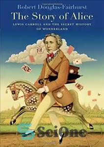 دانلود کتاب The Story of Alice: Lewis Carroll and the Secret History of Wonderland – داستان آلیس: لوئیس کارول و...