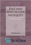 دانلود کتاب East and West in Late Antiquity: Invasion, Settlement, Ethnogenesis and Conflicts of Religion – شرق و غرب در...