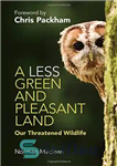 دانلود کتاب A Less Green and Pleasant Land: Our Threatened Wildlife – سرزمینی کمتر سبز و دلپذیر: حیات وحش در...