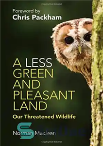 دانلود کتاب A Less Green and Pleasant Land: Our Threatened Wildlife – سرزمینی کمتر سبز و دلپذیر: حیات وحش در... 