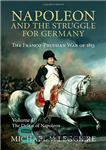 دانلود کتاب Napoleon and the Struggle for Germany. The Franco-Prussian War of 1813. Vol. 2: Defeat 