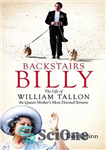 دانلود کتاب Backstairs Billy: The Life of William Tallon, the Queen Mother’s Most Devoted Servant – بیلی در طبقه پشتی:...