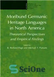 دانلود کتاب Moribund Germanic Heritage Languages in North America: Theoretical Perspectives and Empirical Findings – زبان‌های میراث ژرمنی موریبوند در...