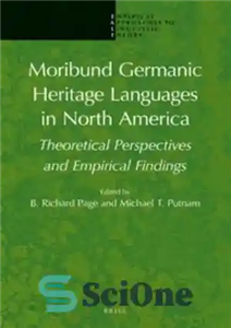 دانلود کتاب Moribund Germanic Heritage Languages in North America: Theoretical Perspectives and Empirical Findings زبان‌های میراث ژرمنی موریبوند در... 