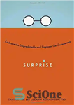 دانلود کتاب Surprise: Embrace the Unpredictable and Engineer the Unexpected – سورپرایز: غیرقابل پیش بینی ها را در آغوش بگیرید...