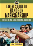 دانلود کتاب The Expert’s Guide to Handgun Marksmanship: For Self-Defense, Target Shooting, and Hunting – راهنمای کارشناس تیراندازی با تفنگ...