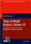 دانلود کتاب Topics in Modal Analysis, Volume 10: Proceedings of the 33rd IMAC, A Conference and Exposition on Structural Dynamics,...
