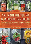 دانلود کتاب The Home Distilling and Infusing Handbook, Second Edition: Make Your Own Whiskey & Bourbon Blends, Infused Spirits, Cordials...