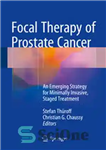 دانلود کتاب Focal Therapy of Prostate Cancer: An Emerging Strategy for Minimally Invasive, Staged Treatment – درمان کانونی سرطان پروستات:...