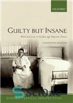 دانلود کتاب Guilty But Insane: Mind and Law in Golden Age Detective Fiction گناهکار اما مجنون: ذهن و قانون... 