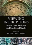 دانلود کتاب Viewing Inscriptions in the Late Antique and Medieval World – مشاهده کتیبه ها در دنیای باستانی متاخر و...