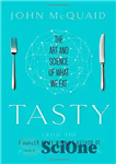 دانلود کتاب Tasty: The Art and Science of What We Eat – خوشمزه: هنر و علم آنچه می خوریم