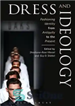 دانلود کتاب Dress and Ideology: Fashioning Identity from Antiquity to the Present – لباس و ایدئولوژی: هویت مد روز از...