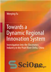 دانلود کتاب Towards a Dynamic Regional Innovation System: Investigation into the Electronics Industry in the Pearl River Delta, China –...