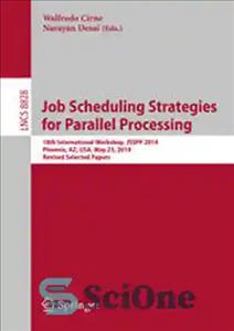 دانلود کتاب Job Scheduling Strategies for Parallel Processing: 18th International Workshop, JSSPP 2014, Phoenix, AZ, USA, May 23, 2014. Revised...