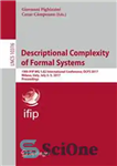 دانلود کتاب Descriptional Complexity of Formal Systems: 19th IFIP WG 1.02 International Conference, DCFS 2017, Milano, Italy, July 3-5, 2017,...