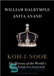 دانلود کتاب Koh-I-Noor: The History of the WorldÖs Most Infamous Diamond – Koh-I-Nor: تاریخ بدنام ترین الماس جهان