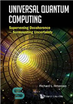 دانلود کتاب Universal Quantum Computing: Supervening Decoherence Surmounting Uncertainty محاسبات کوانتومی جهانی: غلبه بر عدم انسجام 