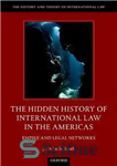 دانلود کتاب The hidden history of international law in the Americas empire and legal networks تاریخچه پنهان حقوق... 