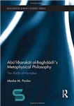 دانلود کتاب Ab½Öl-Barak─t al-Baghd─d─½Ös Metaphysical Philosophy: The Kit─b al-Muÿtabar – Ab½Öl-Brak─t Al Baghd─d─½Ös فلسفه متافیزیک: کیت─وب الموÿtabar