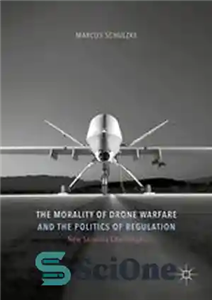 دانلود کتاب The Morality of Drone Warfare and the Politics of Regulation – اخلاق جنگ هواپیماهای بدون سرنشین و سیاست...