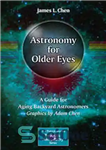 دانلود کتاب Astronomy for Older Eyes: A Guide Aging Backyard Astronomers نجوم برای چشمان مسن: راهنمای پیری ستاره... 